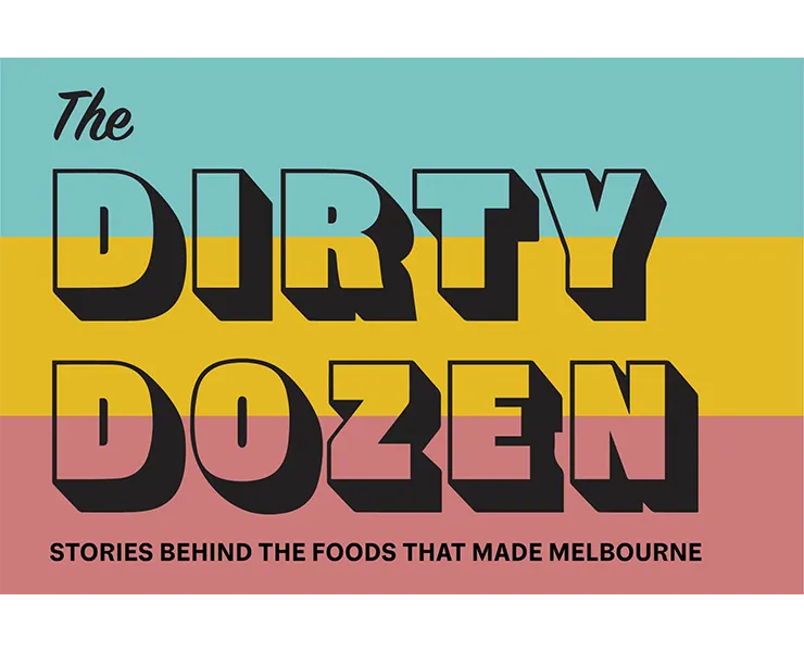 Three horizontal coloured lines: green, yellow and pink. On top of these, in retro font is the text 'The Dirty Dozen: Stories behind the foods that made Melbourne'
