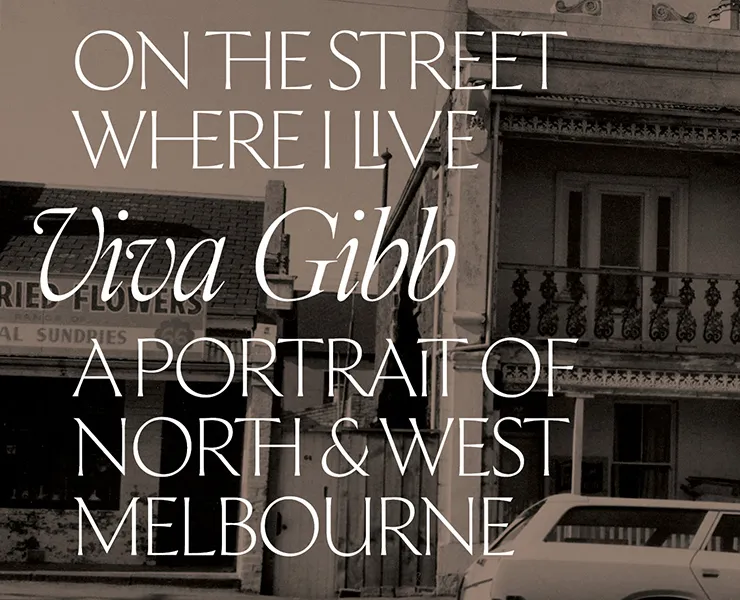 Promotional image for the exhibition On the Street Where I Live: Viva Gibb – A Portrait of North & West Melbourne. The text is overlaid on a sepia-toned photograph of older Melbourne streetscape buildings.